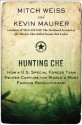 Hunting Che: How a U.S. Special Forces Team Helped Capture the World's Most Famous Revolutionary - Mitch Weiss, Kevin Maurer