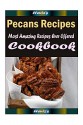 Pecans Recipes : 101 Delicious, Nutritious, Low Budget, Mouth Watering Cookbook - Heviz's