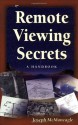 Remote Viewing Secrets: The Handbook for Developing and Extending Your Psychic Abilities - Joseph McMoneagle