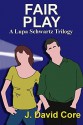 Fair Play: A Lupa Schwartz Trilogy (Lupa Schwatz Mysteries Book 3) - J. David Core