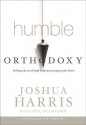 Humble Orthodoxy: Holding the Truth High Without Putting People Down - Joshua Harris, J. D. Greear