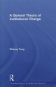 A General Theory of Institutional Change - Shiping Tang