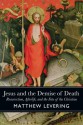 Jesus and the Demise of Death: Resurrection, Afterlife, and the Fate of the Christian - Matthew Levering