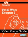 Total War: Shogun 2: Video Game Guide - Dr. Vook