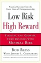 Low Risk, High Reward: Starting and Growing Your Own Business with Minimal Risk - Bob Reiss