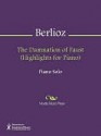 The Damnation of Faust (Highlights for Piano) - Hector Lous Berlioz