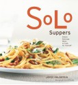 Solo Suppers: Simple Delicious Meals to Cook for Yourself - Joyce Goldstein, Judy Swinks