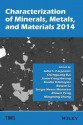 Characterization of Minerals, Metals, and Materials 2014 - John Carpenter, Chengguang Bai, Jiann-Yang Hwang, Shadia Ikhmayies, Bowen Li, Sergio Neves Monteiro, Mingming Zhang