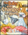 The Baby Who Changed the World - Sheryl Ann Crawford