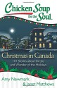 Chicken Soup for the Soul: Christmas in Canada: 101 Stories about the Joy and Wonder of the Holidays - Amy Newmark, Janet Matthews