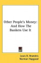 Other People's Money: And How the Bankers Use It - Louis D. Brandeis, Norman Hapgood