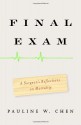 Final Exam: A Surgeon's Reflections on Mortality - Pauline W. Chen