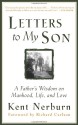 Letters to My Son: A Father's Wisdom on Manhood, Life, and Love - Kent Nerburn, Richard Carlson