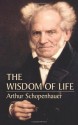 The Wisdom of Life - Arthur Schopenhauer, Thomas Bailey Saunders