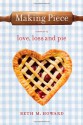 Making Piece: a Memoir of Love, Loss and Pie - Beth M. Howard