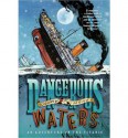 Dangerous Waters: An Adventure on the Titanic - Gregory Mone