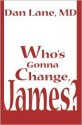 Who's Gonna Change, James? - Daniel Lane