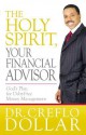 The Holy Spirit, Your Financial Advisor: God's Plan for Debt-Free Money Management - Creflo A. Dollar