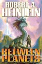 Between Planets - Robert A. Heinlein