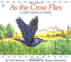 As the Crow Flies: A First Book of Maps - Gail Hartman, Harvey Stevenson