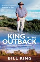 King of the Outback: Tales from an Off-road Adventurer - Bill King