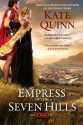 Empress of the Seven Hills (The Empress of Rome, #3) - Kate Quinn