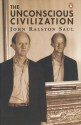 The Unconscious Civilization - John Ralston Saul