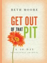 Get Out of That Pit: A 40-Day Devotional Journal - Beth Moore