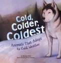 Cold, Colder, Coldest: Animals That Adapt To Cold Weather (Animal Extremes) - Michael Dahl