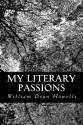 My Literary Passions - William Dean Howells