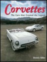 Corvettes: The Cars That Created the Legend - Dennis Adler