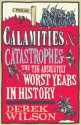 Calamities & Catastrophes: The Ten Absolutely Worst Years in History - Derek Wilson