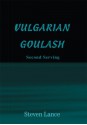 VULGARIAN GOULASH: Second Serving - Steven Lance