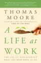 A Life at Work: The Joy of Discovering What You Were Born to Do - Thomas Moore