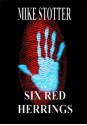 SIX RED HERRINGS (Collected Crime & Mystery stories by Mike Stotter) - Mike Stotter