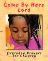 Come by Here Lord: Everyday Prayers for Children - Cheryl Willis Hudson