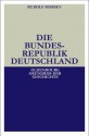 Die Bundesrepublik Deutschland: Entstehung Und Entwicklung Bis 1969 - Rudolf Morsey