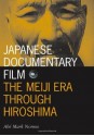 Japanese Documentary Film: The Meiji Era Through Hiroshima (Visible Evidence) - Abe Mark Nornes