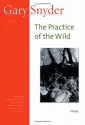 The Practice of the Wild: Essays - Gary Snyder