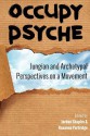 Occupy Psyche: Jungian and Archetypal Perspectives on a Movement - Jordan Shapiro, Jennifer Leigh Selig, Roxanne Partridge