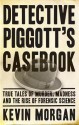 Detective Piggott's Casebook Famous True Crime Cases - Kevin Morgan