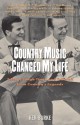 Country Music Changed My Life: Tales of Tough Times and Triumph from Country's Legends - Ken Burke