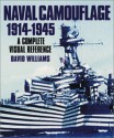 Naval Camouflage 1914 1945: A Complete Visual Reference - David Williams