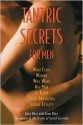 Tantric Secrets for Men: What Every Woman Will Want Her Man to Know about Enhancing Sexual Ecstasy - Kerry Riley