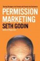 Permission Marketing: Turning Strangers Into Friends And Friends Into Customers - Seth Godin