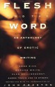 Flesh and the Word: An Anthology of Erotic Writing - Edmund White, Anne Rice, Larry Townsend, Alan Hollinghurst, Pat Califia, John Preston, Andrew Holleran, Ray Waldheim, Lars Eighner, Robin Metcalfe, Leigh Rutledge, Aaron Travis, Gordon Hoban, Spunk, John Wagenhauser, Barry Lowe, W. Delon Strode, Wolfgang, Stephen Greco, Phi