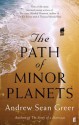 The Path of Minor Planets. Andrew Sean Greer - Andrew Sean Greer