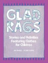 Glad Rags: Stories and Activities Featuring Clothes for Children - Jan Irving, Robin Currie