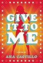 Give It To Me - Ana Castillo