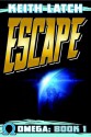 Escape, Omega: Book 1 - Keith Latch